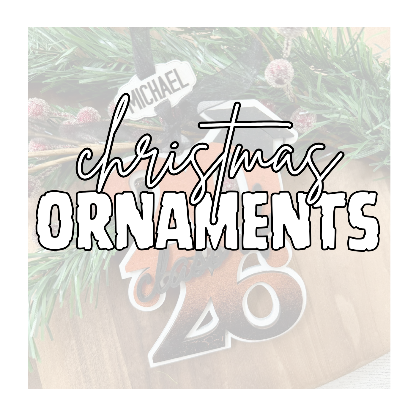 CHRISTMAS ORNAMENTS